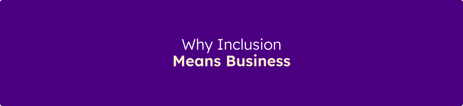 Banner displaying the message "Why Inclusion Means Business" on a purple background.