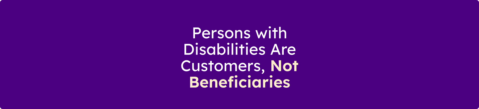 Banner displaying the message "Persons with Disabilities Are Customers, Not Beneficiaries" on a purple background.