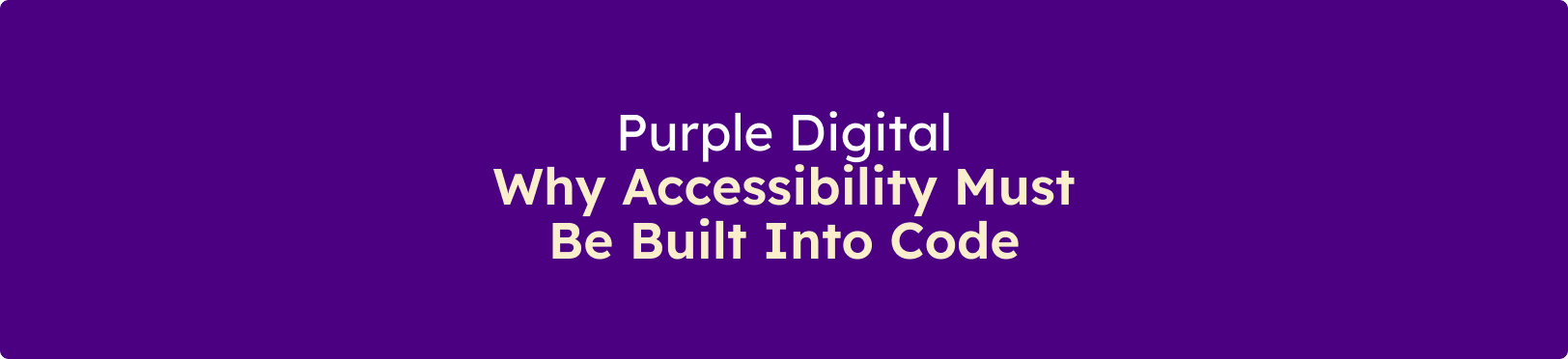 Banner displaying the message "Purple Digital: Why Accessibility Must Be Built Into Code" on a purple background.