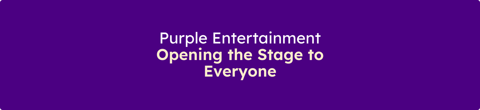 Banner displaying the message "Purple Entertainment: Opening the Stage to Everyone" on a purple background.