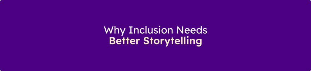 Banner displaying the message "Why Inclusion Needs Better Storytelling" on a purple background.