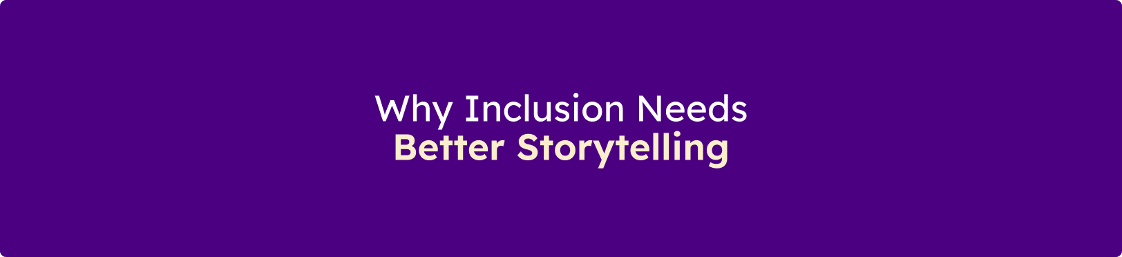 Banner displaying the message "Why Inclusion Needs Better Storytelling" on a purple background.